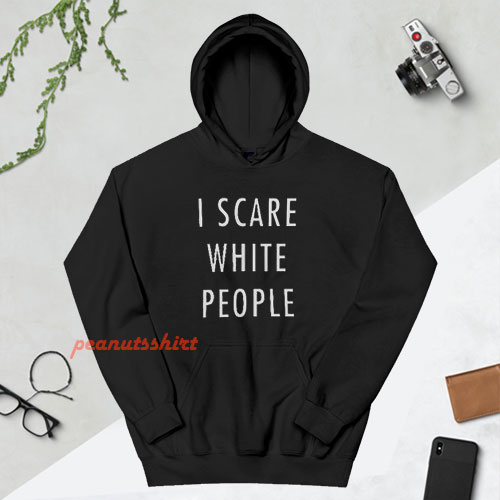 I Scare White People Hoodie For Unisex