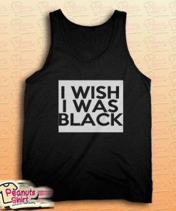 I Wish I Was Black Tank Top for Unisex