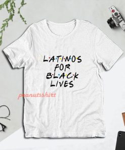 Latino for Black Lives Shirt Latina Support Africa Lover Melanin T-Shirt For Unisex