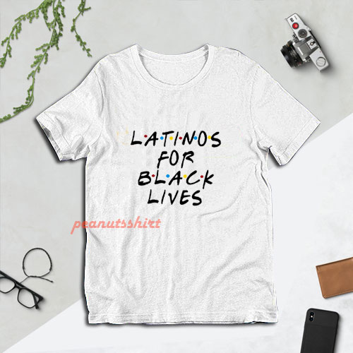 Latino for Black Lives Shirt Latina Support Africa Lover Melanin T-Shirt For Unisex