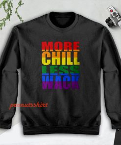 More Chill Less Wack Sweatshirt