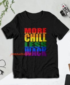 More Chill Less Wack T-Shirt