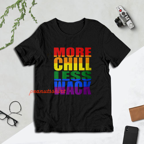 More Chill Less Wack T-Shirt