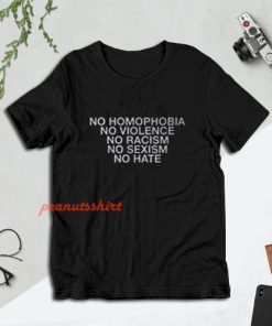 No Homophobia No Violence No Racism No Sexism No Hate T-Shirt