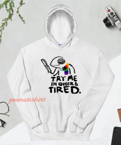 Pride LGBT Try Me Im Queer and Tired Hoodie