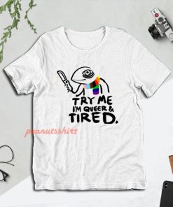 Pride LGBT Try Me Im Queer and Tired T-Shirt