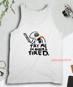 Pride LGBT Try Me Im Queer and Tired Tank Top