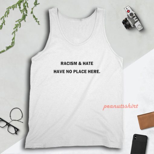 Racism and Hate Have No Place Here Tank Top