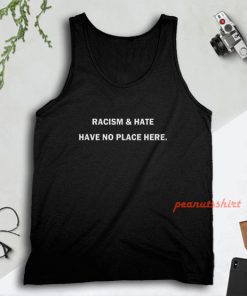 Racism and Hate Have No Place Here Tank Top for Unisex