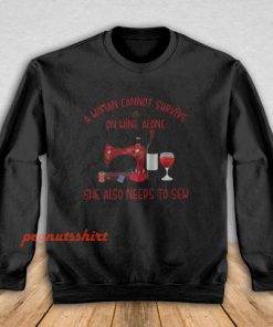 She Also Needs To Sew And Wine Sweatshirt
