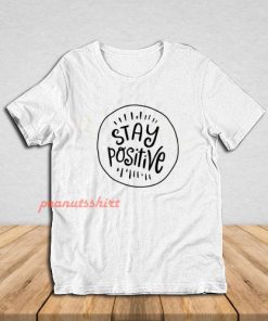 Stay Positive T-Shirt