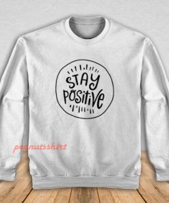 Stay Positive Sweatshirt
