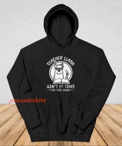 Teacher Llama Ain't Got Time For Your Drama Hoodie