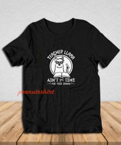 Teacher Llama Ain't Got Time For Your Drama T-Shirt