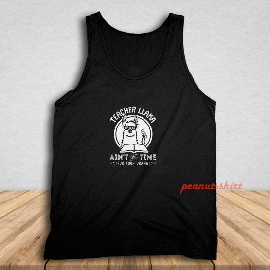 Teacher Llama Ain't Got Time For Your Drama Tank Top