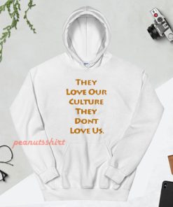 They Love Our Culture They Don’t Love Us Hoodie