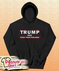 Trump 2020 Fuck Your Feelings Us Election Hoodie
