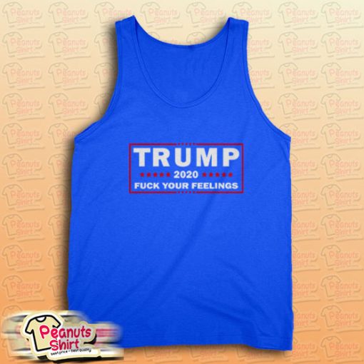 Trump 2020 Fuck Your Feelings Us Election Tank Top for Unisex