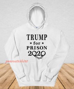 Trump for Prison 2020 Hoodie