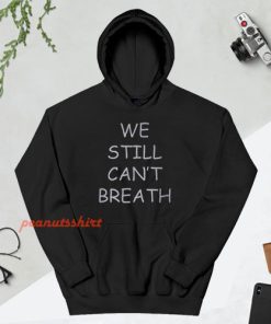 We Still Can’t Breath Hoodie
