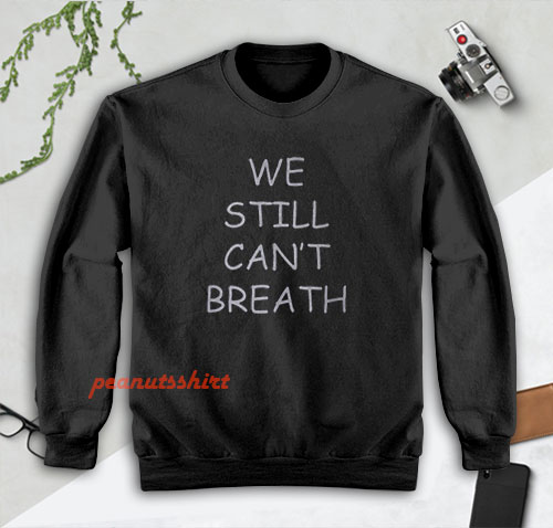 We Still Can’t Breath Sweatshirt