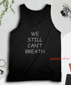 We Still Can’t Breath Tank Top