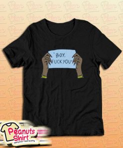 Boy fuck you T-Shirt