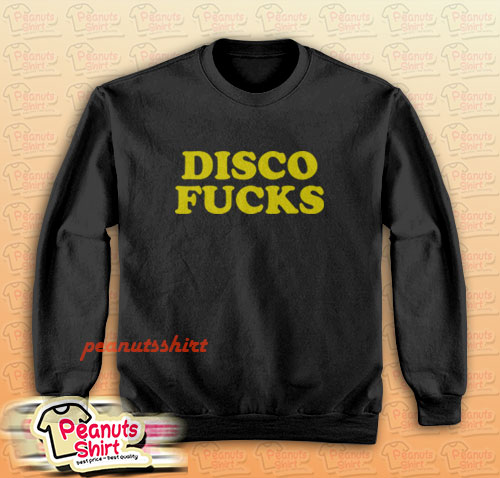 DISCO FUCKS Sweatshirt