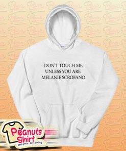 Do not touch me unless you are melanie scrofano Hoodie