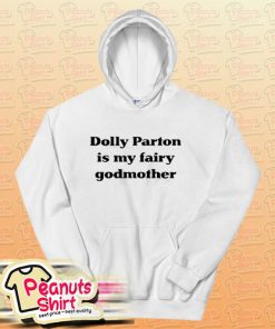 Dolly Parton Is My Fairy Godmother Hoodie