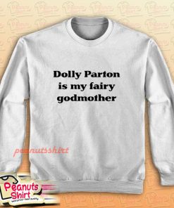 Dolly Parton Is My Fairy Godmother Sweatshirt