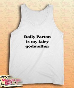 Dolly Parton Is My Fairy Godmother Tank Top