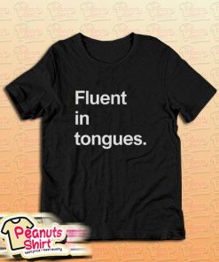 Fluent In Tongues T-Shirt