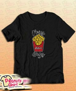 Fries Before Guys T-Shirt