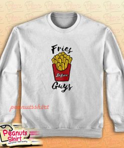 Fries Before Guys White Sweatshirt