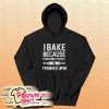 I Bake Because Punching People is Frowned Upon Hoodie
