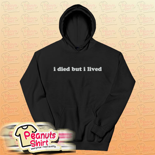I Died But I Lived Hoodie
