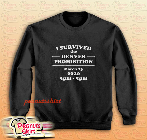 I Survived Denver Prohibition 2020 Sweatshirt