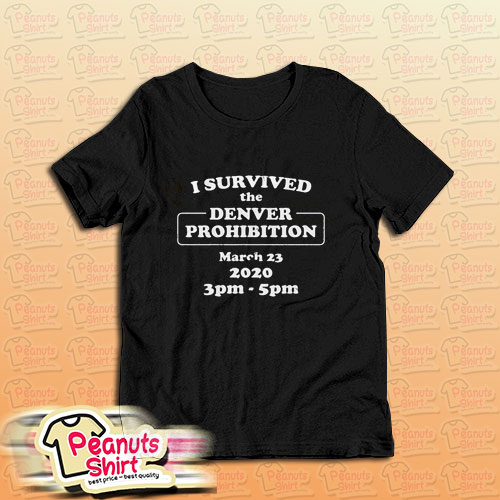 I Survived Denver Prohibition 2020 T-Shirt
