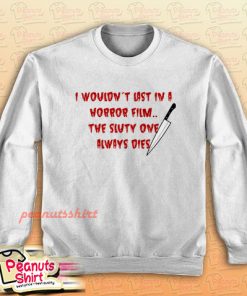 I Wouldn’t Last In A Horror Film Sweatshirt