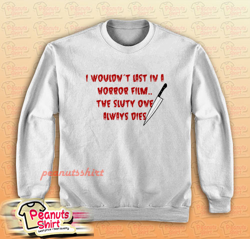 I Wouldn’t Last In A Horror Film Sweatshirt