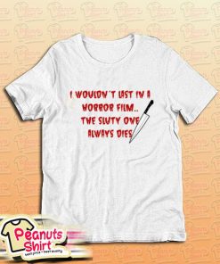 I Wouldn’t Last In A Horror Film T-Shirt
