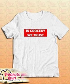IN GROCERY WE TRUST T-Shirt