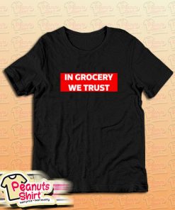 IN GROCERY WE TRUST T-Shirt For Unisex