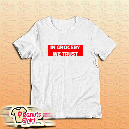 IN GROCERY WE TRUST T-Shirt