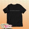 If You Can Read This You're Standing Too Close T-Shirt