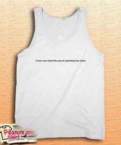 If You Can Read This You're Standing Too Close Tank Top for Unisex