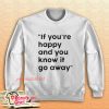 If You Re Happy And You Know It Go Away Sweatshirt