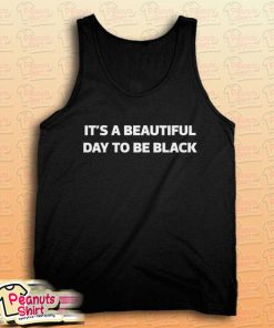 It's A Beautiful Day To Be Black Tank Top