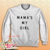 Mama’s My Girl Sweatshirt
